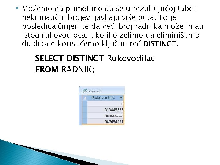  Možemo da primetimo da se u rezultujućoj tabeli neki matični brojevi javljaju više