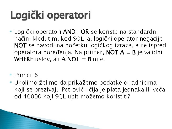 Logički operatori Logički operatori AND i OR se koriste na standardni način. Međutim, kod