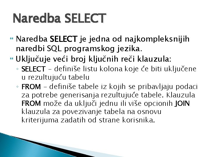 Naredba SELECT je jedna od najkompleksnijih naredbi SQL programskog jezika. Uključuje veći broj ključnih
