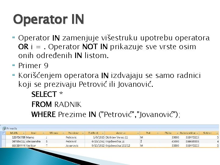 Operator IN Operator IN zamenjuje višestruku upotrebu operatora OR i =. Operator NOT IN