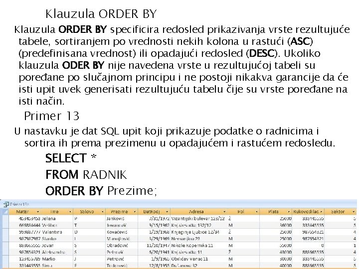 Klauzula ORDER BY specificira redosled prikazivanja vrste rezultujuće tabele, sortiranjem po vrednosti nekih kolona