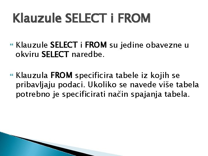 Klauzule SELECT i FROM su jedine obavezne u okviru SELECT naredbe. Klauzula FROM specificira