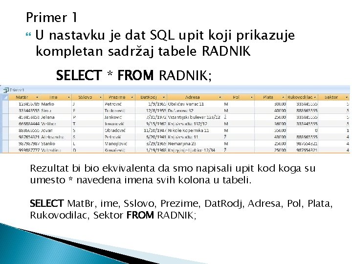 Primer 1 U nastavku je dat SQL upit koji prikazuje kompletan sadržaj tabele RADNIK