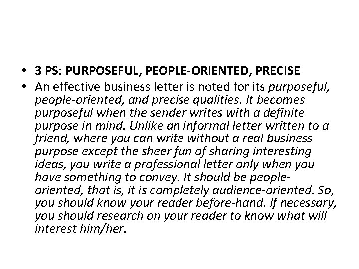  • 3 PS: PURPOSEFUL, PEOPLE-ORIENTED, PRECISE • An effective business letter is noted