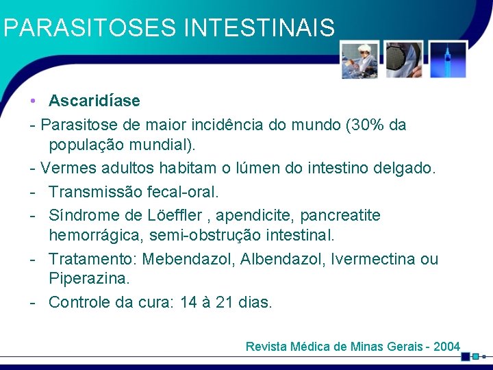 PARASITOSES INTESTINAIS • Ascaridíase - Parasitose de maior incidência do mundo (30% da população