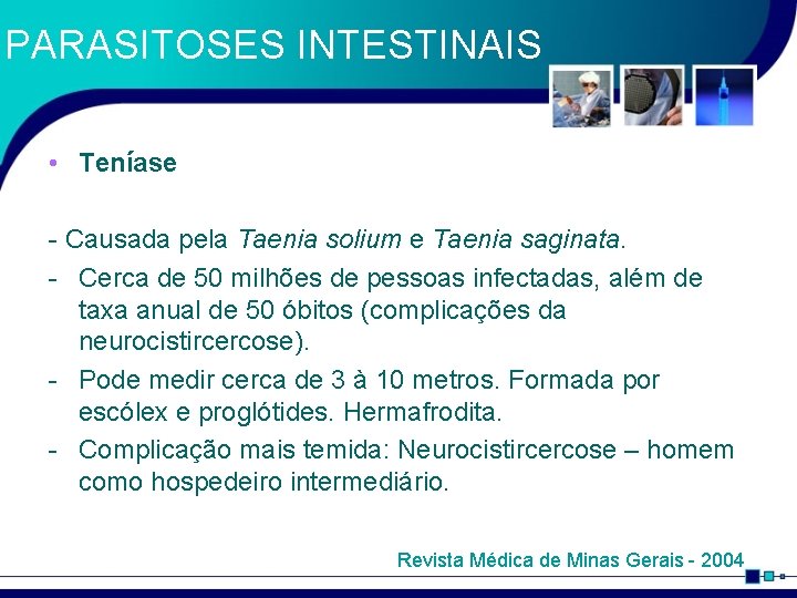 PARASITOSES INTESTINAIS • Teníase - Causada pela Taenia solium e Taenia saginata. - Cerca