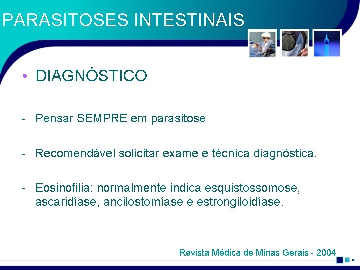 PARASITOSES INTESTINAIS • DIAGNÓSTICO - Pensar SEMPRE em parasitose - Recomendável solicitar exame e