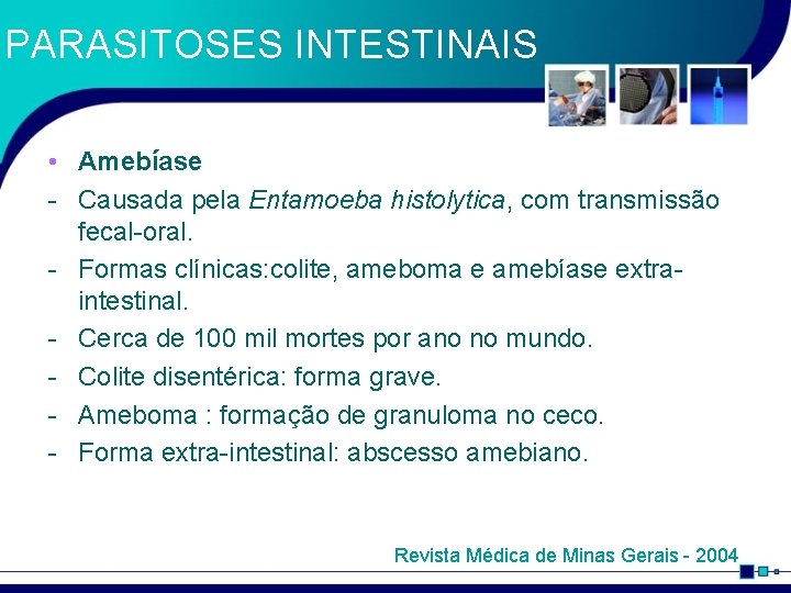 PARASITOSES INTESTINAIS • Amebíase - Causada pela Entamoeba histolytica, com transmissão fecal-oral. - Formas