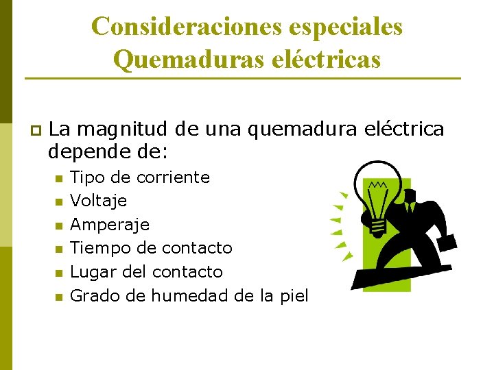 Consideraciones especiales Quemaduras eléctricas p La magnitud de una quemadura eléctrica depende de: n
