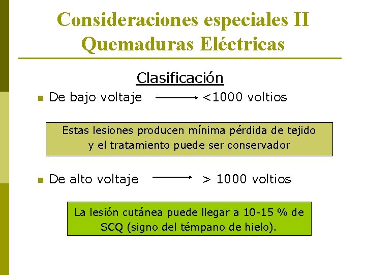 Consideraciones especiales II Quemaduras Eléctricas Clasificación n De bajo voltaje <1000 voltios Estas lesiones