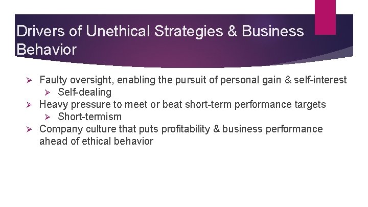Drivers of Unethical Strategies & Business Behavior Faulty oversight, enabling the pursuit of personal