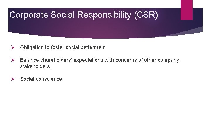 Corporate Social Responsibility (CSR) Ø Obligation to foster social betterment Ø Balance shareholders’ expectations