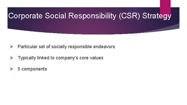 Corporate Social Responsibility (CSR) Strategy Ø Particular set of socially responsible endeavors Ø Typically