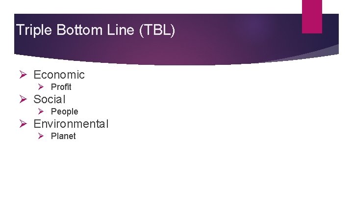 Triple Bottom Line (TBL) Ø Economic Ø Profit Ø Social Ø People Ø Environmental