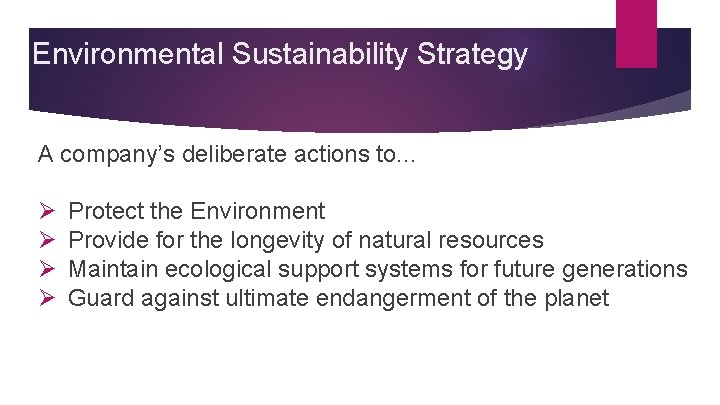 Environmental Sustainability Strategy A company’s deliberate actions to. . . Ø Ø Protect the