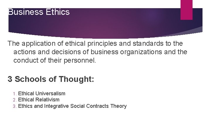 Business Ethics The application of ethical principles and standards to the actions and decisions