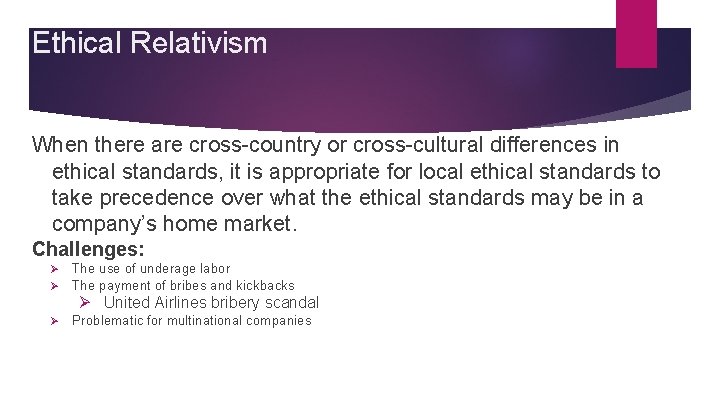 Ethical Relativism When there are cross-country or cross-cultural differences in ethical standards, it is