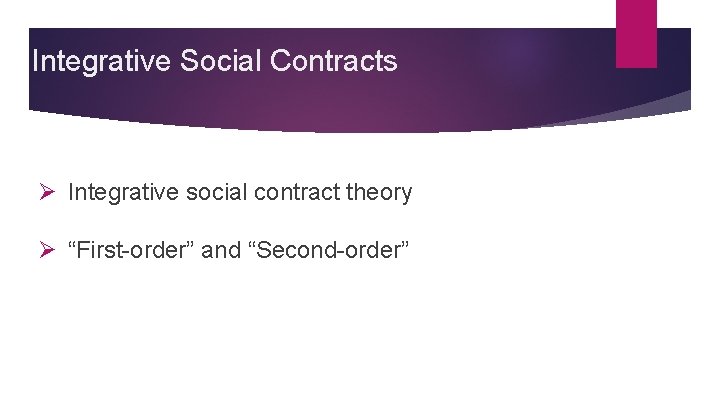 Integrative Social Contracts Ø Integrative social contract theory Ø “First-order” and “Second-order” 