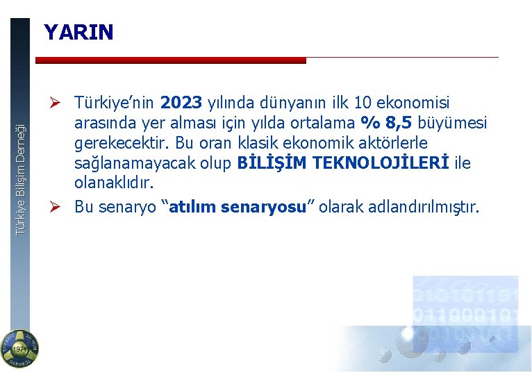 Türkiye Bilişim Derneği YARIN Ø Türkiye’nin 2023 yılında dünyanın ilk 10 ekonomisi arasında yer