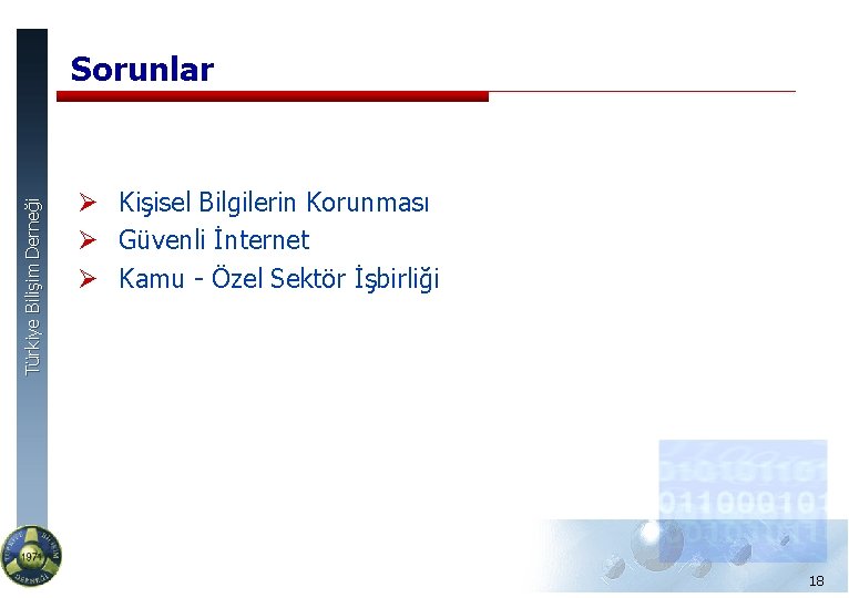 Türkiye Bilişim Derneği Sorunlar Ø Kişisel Bilgilerin Korunması Ø Güvenli İnternet Ø Kamu -