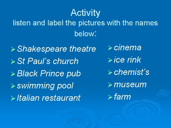 Activity listen and label the pictures with the names below: Ø Shakespeare theatre Ø