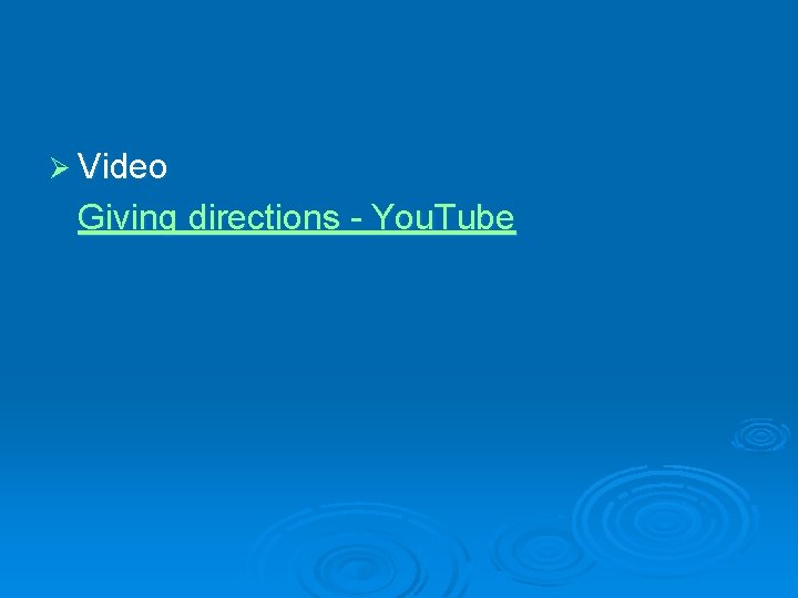 Ø Video Giving directions - You. Tube 