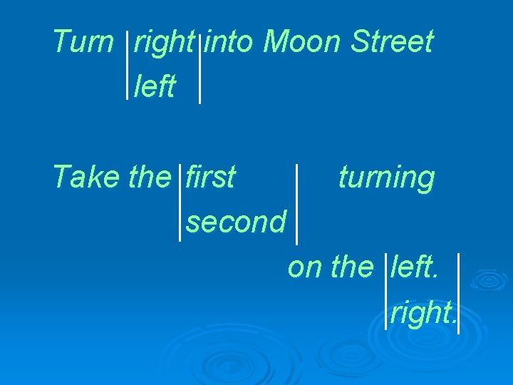 Turn right into Moon Street left Take the first second turning on the left.