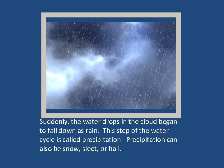 Suddenly, the water drops in the cloud began to fall down as rain. This