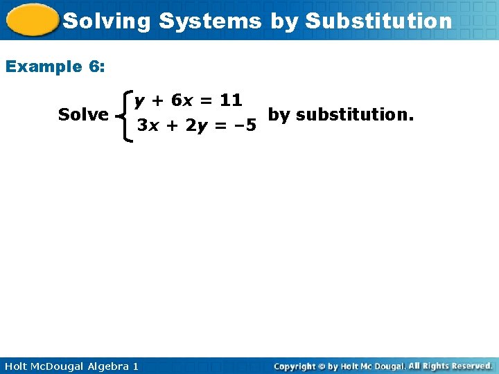 Solving Systems by Substitution Example 6: Solve y + 6 x = 11 by