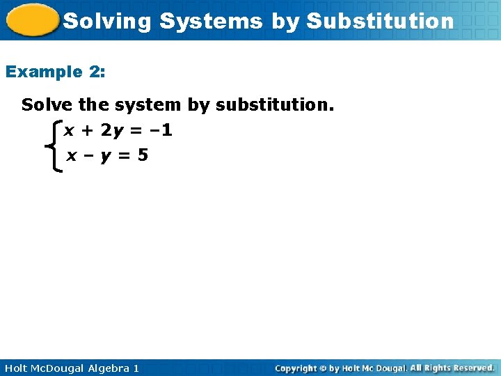 Solving Systems by Substitution Example 2: Solve the system by substitution. x + 2