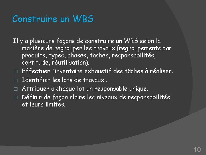 Construire un WBS Il y a plusieurs façons de construire un WBS selon la