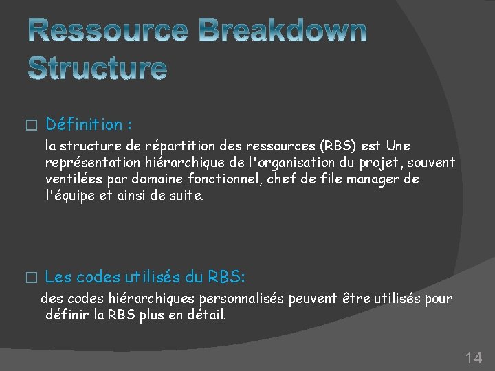 � Définition : la structure de répartition des ressources (RBS) est Une représentation hiérarchique � Définition : la structure de répartition des ressources (RBS) est Une représentation hiérarchique