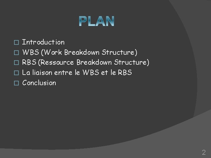 � � � Introduction WBS (Work Breakdown Structure) RBS (Ressource Breakdown Structure) La liaison