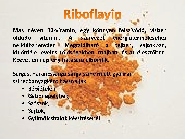 Más néven B 2 -vitamin, egy könnyen felszívódó, vízben oldódó vitamin. A szervezet energiatermeléséhez