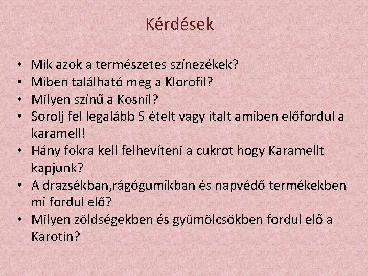 Kérdések Mik azok a természetes színezékek? Miben található meg a Klorofil? Milyen színű a