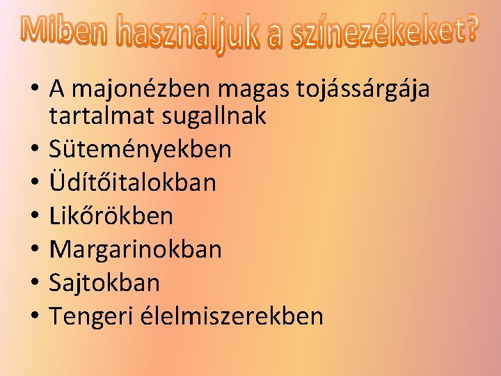  • A majonézben magas tojássárgája tartalmat sugallnak • Süteményekben • Üdítőitalokban • Likőrökben