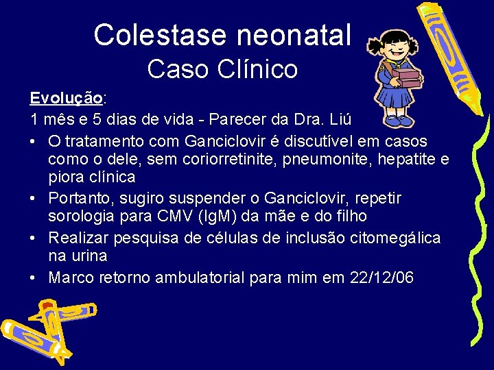 Colestase neonatal Caso Clínico Evolução: 1 mês e 5 dias de vida - Parecer