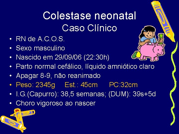 Colestase neonatal Caso Clínico • • RN de A. C. O. S. Sexo masculino