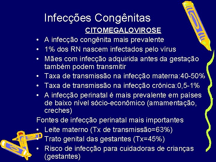 Infecções Congênitas CITOMEGALOVIROSE • A infecção congênita mais prevalente • 1% dos RN nascem