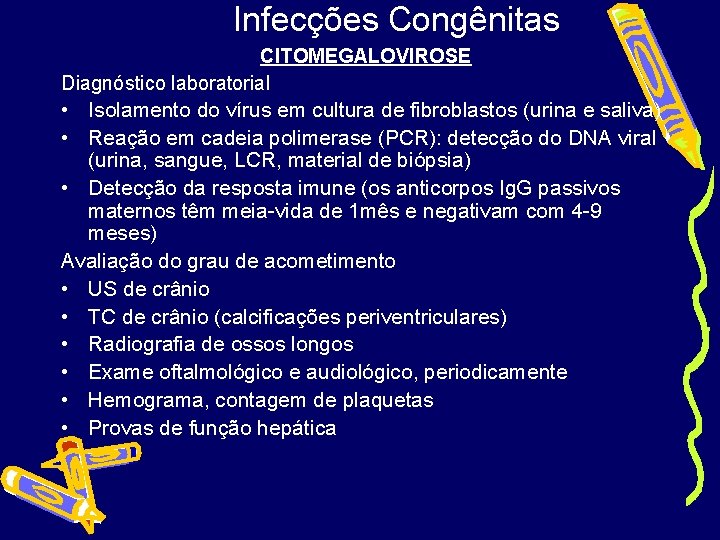 Infecções Congênitas CITOMEGALOVIROSE Diagnóstico laboratorial • Isolamento do vírus em cultura de fibroblastos (urina