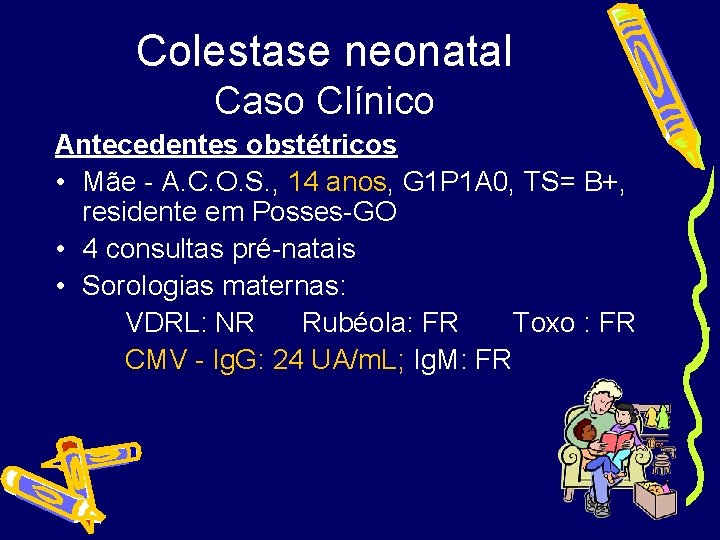 Colestase neonatal Caso Clínico Antecedentes obstétricos • Mãe - A. C. O. S. ,