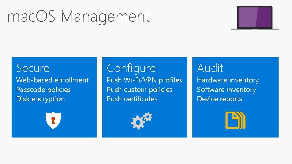 mac. OS Management Secure Web-based enrollment Passcode policies Disk encryption Configure Push Wi-Fi/VPN profiles