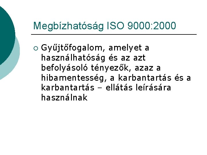 Megbízhatóság ISO 9000: 2000 ¡ Gyűjtőfogalom, amelyet a használhatóság és az azt befolyásoló tényezők,