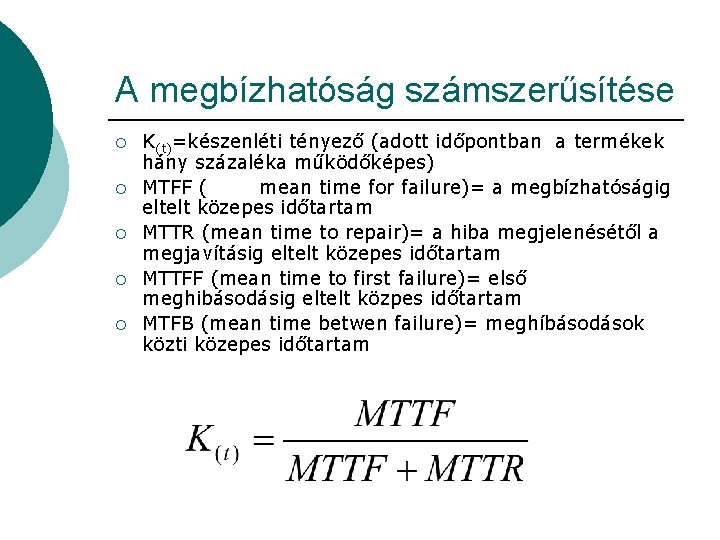 A megbízhatóság számszerűsítése ¡ ¡ ¡ K(t)=készenléti tényező (adott időpontban a termékek hány százaléka