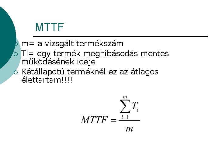 MTTF ¡ ¡ ¡ m= a vizsgált termékszám Ti= egy termék meghibásodás mentes működésének