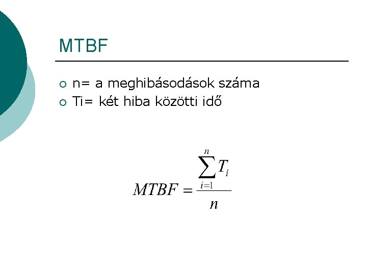 MTBF ¡ ¡ n= a meghibásodások száma Ti= két hiba közötti idő 