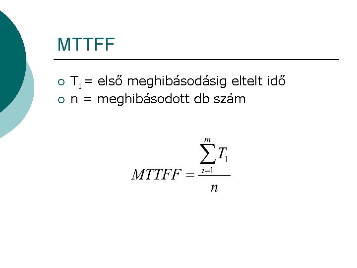 MTTFF ¡ ¡ T 1= első meghibásodásig eltelt idő n = meghibásodott db szám