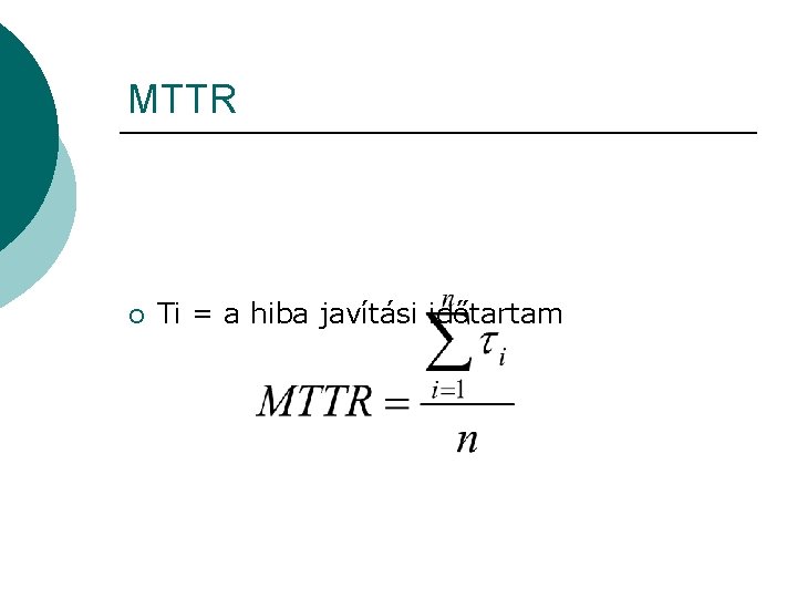 MTTR ¡ Ti = a hiba javítási időtartam 
