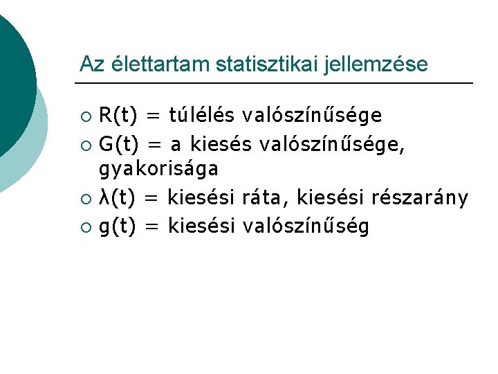 Az élettartam statisztikai jellemzése R(t) = túlélés valószínűsége ¡ G(t) = a kiesés valószínűsége,