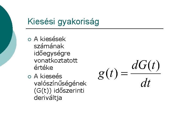 Kiesési gyakoriság ¡ ¡ A kiesések számának időegységre vonatkoztatott értéke A kieseés valószínűségének (G(t))